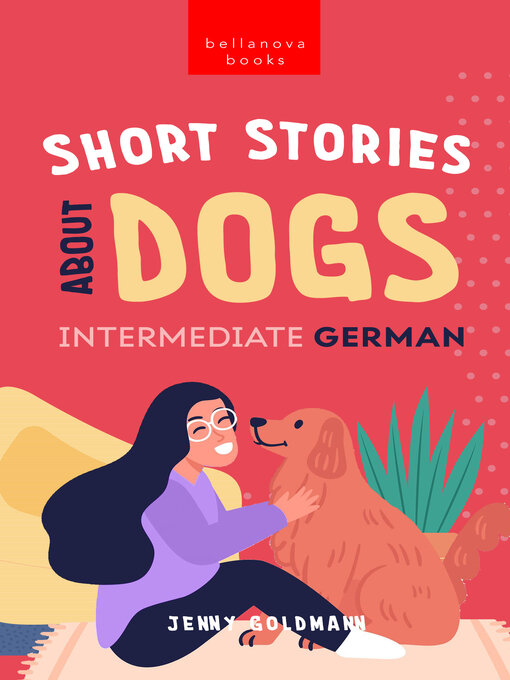 Title details for Short Stories about Dogs in Intermediate German (B1-B2 CEFR) by Jenny Goldmann - Available